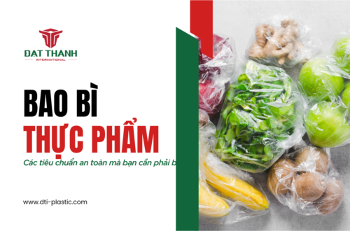 Các tiêu chuẩn an toàn cho bao bì thực phẩm bạn cần biết