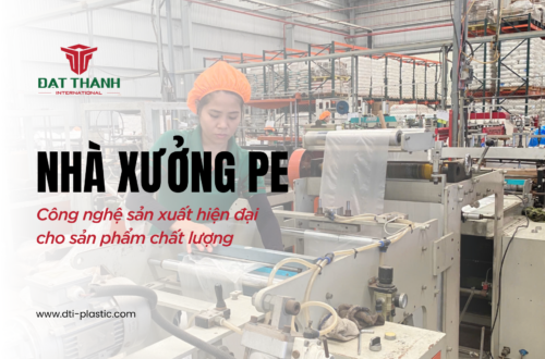 Công nghệ sản xuất tiên tiến bên trong nhà xưởng PE DTI Plastic