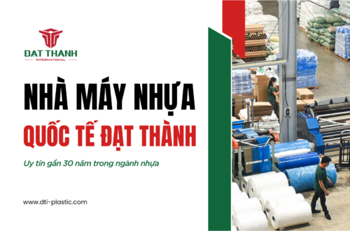 Nhà Máy Nhựa Đạt Thành: Uy Tín Gần 30 Năm Trong Ngành Nhựa