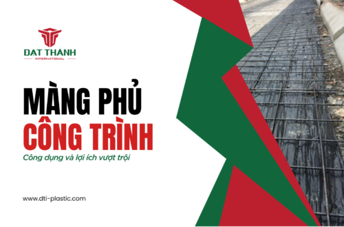 Tất Tần Tật Về Màng Phủ Công Trình: Ứng Dụng Và Lợi Ích Vượt Trội