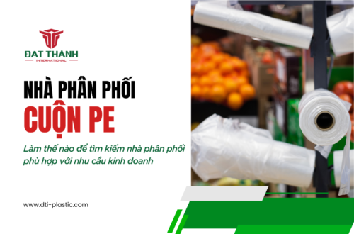 Làm Thế Nào Để Tìm Nhà Phân Phối Cuộn PE Phù Hợp Với Nhu Cầu Kinh Doanh?