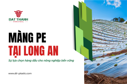 Màng PE Long An: Sự Lựa Chọn Hàng Đầu Cho Nông Nghiệp Bền Vững