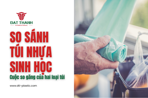 So sánh túi nhựa sinh học hay thông thường? Cuộc so găng của hai loại túi